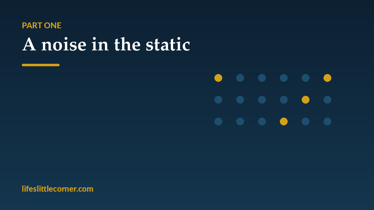A noise in the static